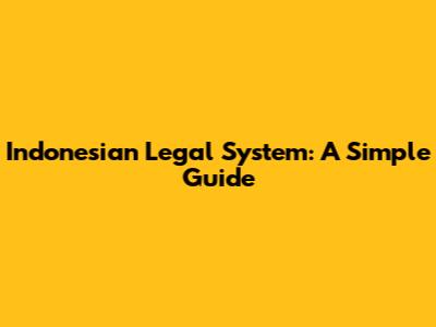 Indonesian Legal System: A Simple Guide