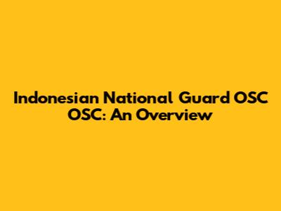 Indonesian National Guard OSC OSC: An Overview