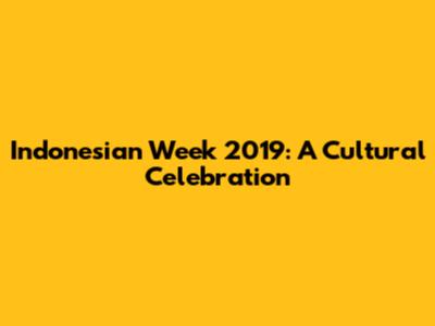 Indonesian Week 2019: A Cultural Celebration