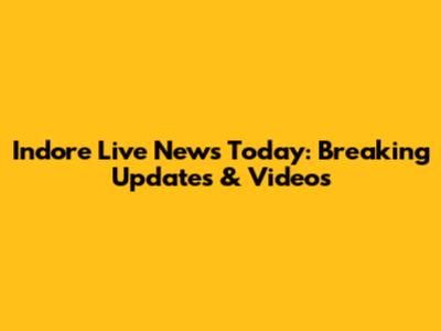 Indore Live News Today: Breaking Updates & Videos