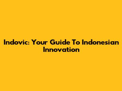 Indovic: Your Guide To Indonesian Innovation