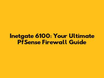 Inetgate 6100: Your Ultimate PfSense Firewall Guide