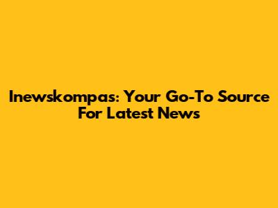 Inewskompas: Your Go-To Source For Latest News