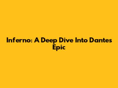Inferno: A Deep Dive Into Dante's Epic