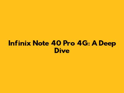 Infinix Note 40 Pro 4G: A Deep Dive