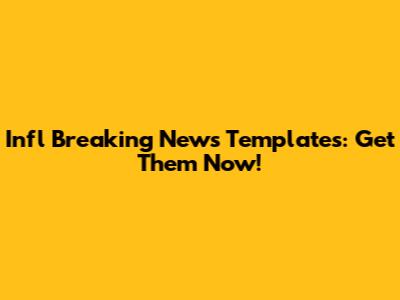Infl Breaking News Templates: Get Them Now!