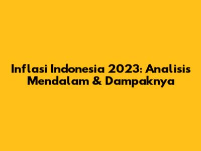 Inflasi Indonesia 2023: Analisis Mendalam & Dampaknya