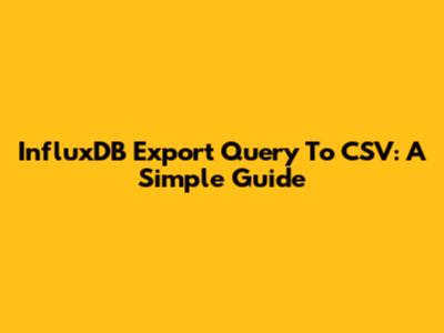 InfluxDB Export Query To CSV: A Simple Guide