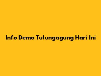 Info Demo Tulungagung Hari Ini