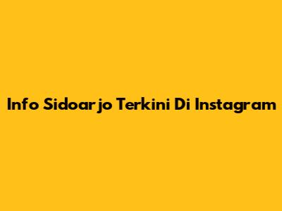 Info Sidoarjo Terkini Di Instagram