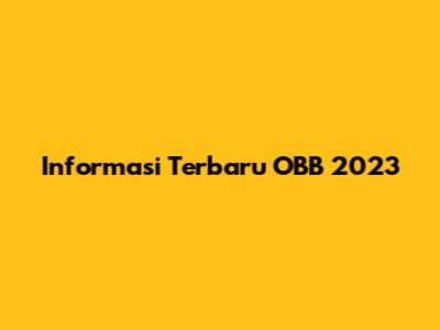 Informasi Terbaru OBB 2023