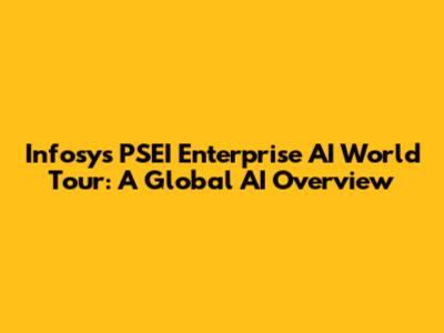 Infosys PSEI Enterprise AI World Tour: A Global AI Overview