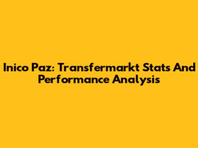 Inico Paz: Transfermarkt Stats And Performance Analysis