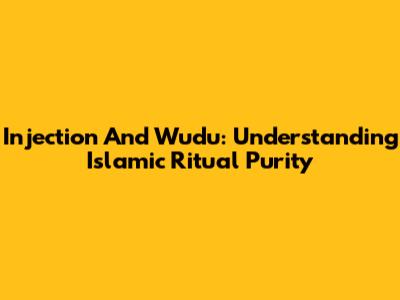 Injection And Wudu: Understanding Islamic Ritual Purity