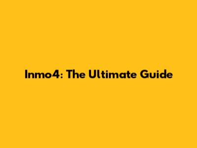 Inmo4: The Ultimate Guide
