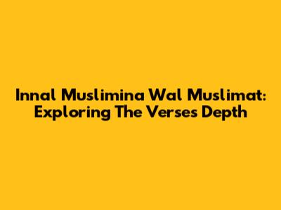 Innal Muslimina Wal Muslimat: Exploring The Verse's Depth
