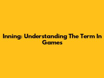 Inning: Understanding The Term In Games
