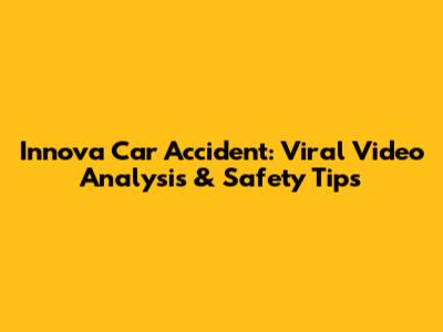 Innova Car Accident: Viral Video Analysis & Safety Tips