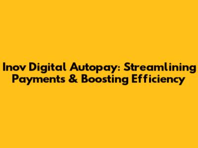 Inov Digital Autopay: Streamlining Payments & Boosting Efficiency