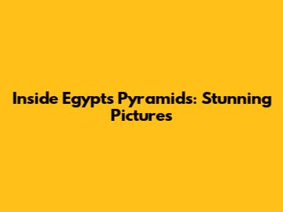 Inside Egypt's Pyramids: Stunning Pictures
