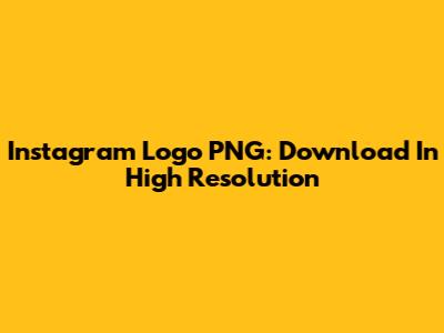 Instagram Logo PNG: Download In High Resolution
