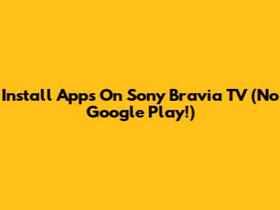 Install Apps On Sony Bravia TV (No Google Play!)