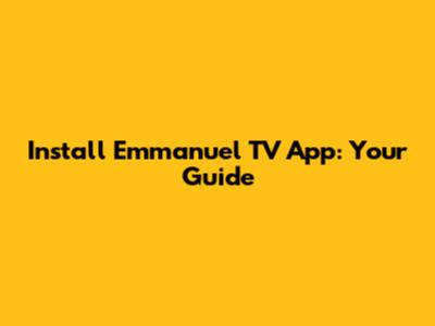 Install Emmanuel TV App: Your Guide