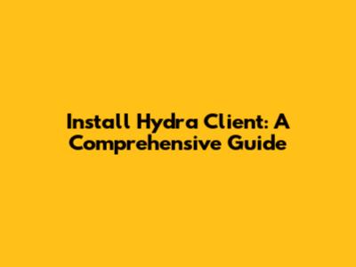 Install Hydra Client: A Comprehensive Guide