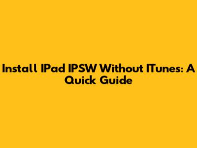 Install IPad IPSW Without ITunes: A Quick Guide