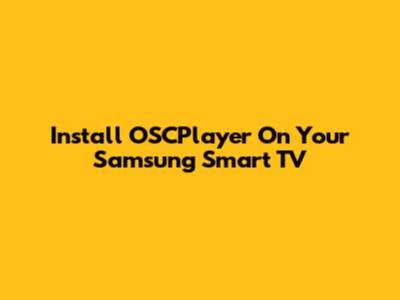Install OSCPlayer On Your Samsung Smart TV