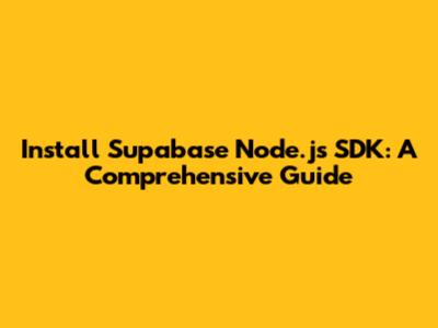 Install Supabase Node.js SDK: A Comprehensive Guide