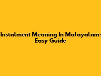 Instalment Meaning In Malayalam: Easy Guide