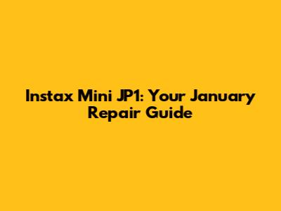 Instax Mini JP1: Your January Repair Guide