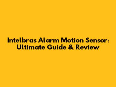 Intelbras Alarm Motion Sensor: Ultimate Guide & Review