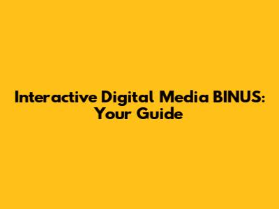Interactive Digital Media BINUS: Your Guide