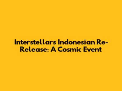Interstellar's Indonesian Re-Release: A Cosmic Event