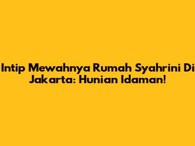 Intip Mewahnya Rumah Syahrini Di Jakarta: Hunian Idaman!