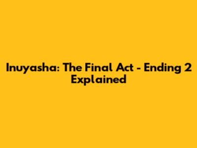 Inuyasha: The Final Act - Ending 2 Explained