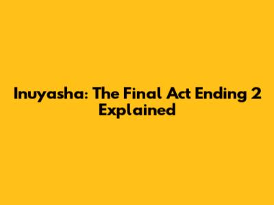 Inuyasha: The Final Act Ending 2 Explained