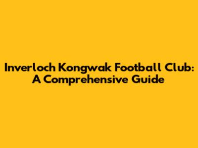 Inverloch Kongwak Football Club: A Comprehensive Guide