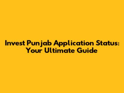 Invest Punjab Application Status: Your Ultimate Guide