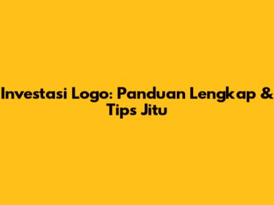 Investasi Logo: Panduan Lengkap & Tips Jitu