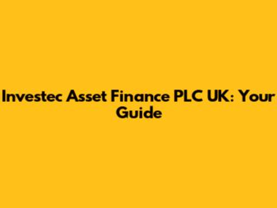 Investec Asset Finance PLC UK: Your Guide