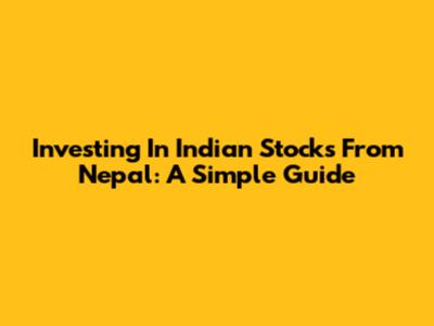 Investing In Indian Stocks From Nepal: A Simple Guide