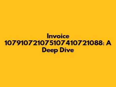 Invoice 107910721075107410721088: A Deep Dive