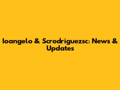 Ioangelo & Scrodriguezsc: News & Updates