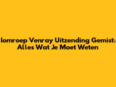 Iomroep Venray Uitzending Gemist: Alles Wat Je Moet Weten