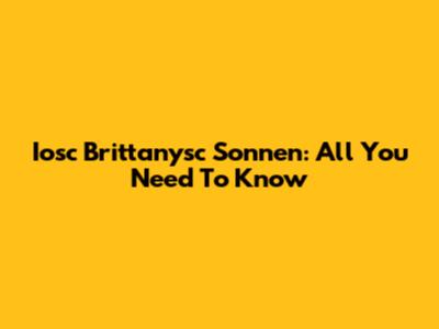 Iosc Brittanysc Sonnen: All You Need To Know