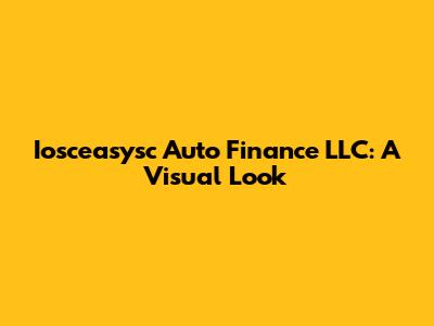 Iosceasysc Auto Finance LLC: A Visual Look