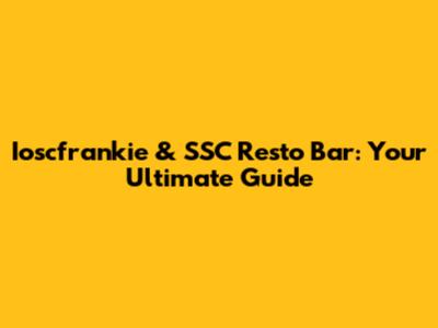 Ioscfrankie & SSC Resto Bar: Your Ultimate Guide